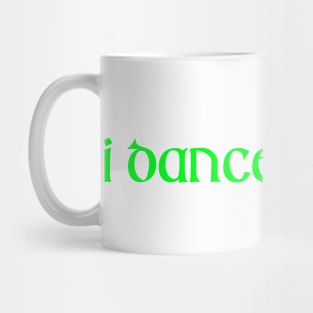 I DANCE IRISH! Mug